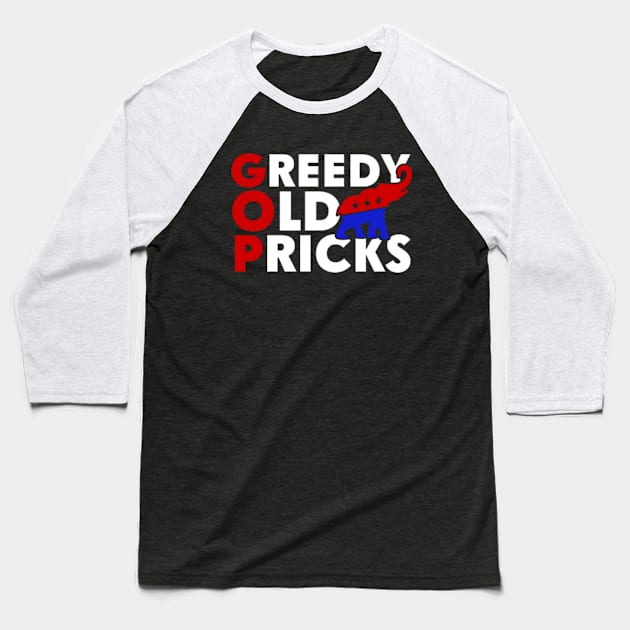 Greedy Old Pricks Funny Anti Republicans Baseball T-Shirt by GreenCraft